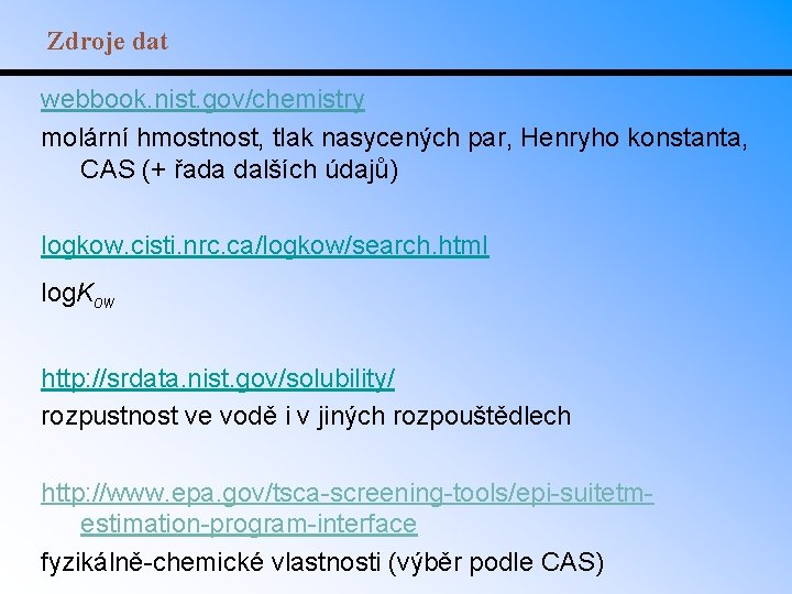 Zdroje dat webbook. nist. gov/chemistry molární hmostnost, tlak nasycených par, Henryho konstanta, CAS (+