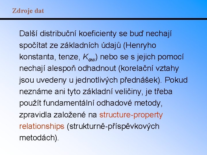 Zdroje dat Další distribuční koeficienty se buď nechají spočítat ze základních údajů (Henryho konstanta,