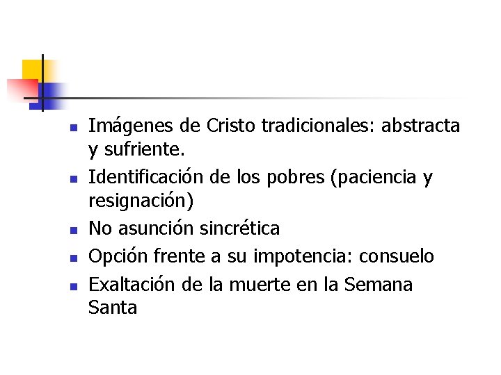 n n n Imágenes de Cristo tradicionales: abstracta y sufriente. Identificación de los pobres