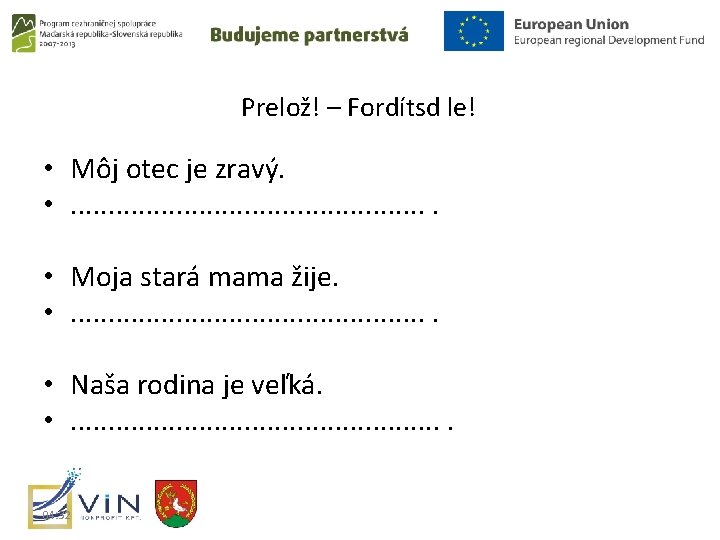 Prelož! – Fordítsd le! • Môj otec je zravý. • . . . •