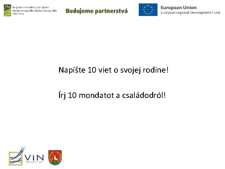 Napíšte 10 viet o svojej rodine! Írj 10 mondatot a családodról! 04: 32 