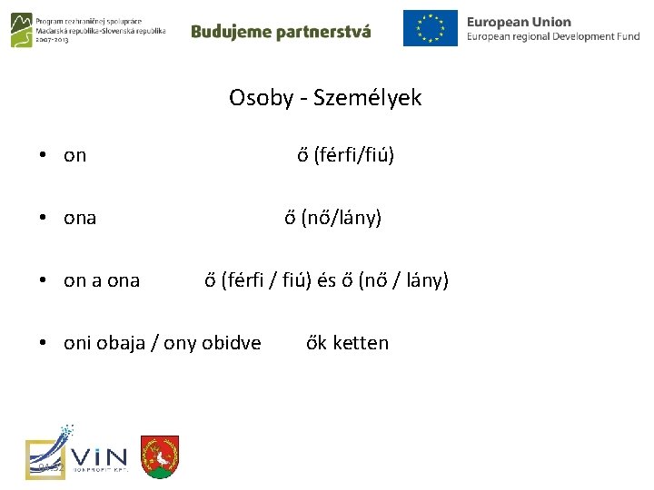 Osoby - Személyek • on ő (férfi/fiú) • ona • on a ona ő