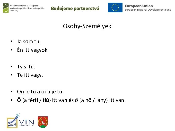 Osoby-Személyek • Ja som tu. • Én itt vagyok. • Ty si tu. •