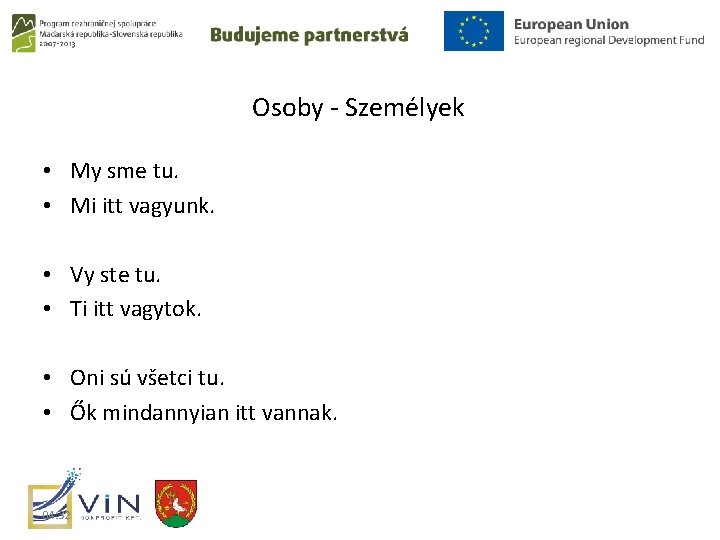 Osoby - Személyek • My sme tu. • Mi itt vagyunk. • Vy ste