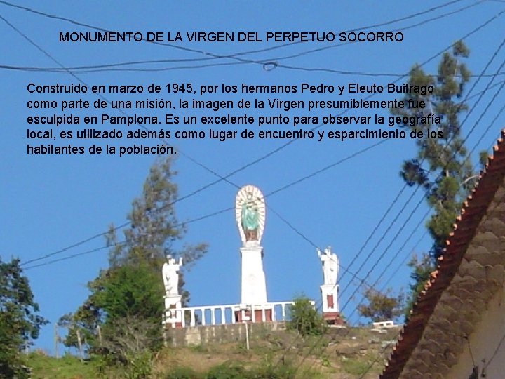 MONUMENTO DE LA VIRGEN DEL PERPETUO SOCORRO Construido en marzo de 1945, por los