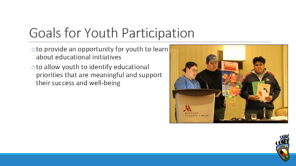 Goals for Youth Participation oto provide an opportunity for youth to learn about educational
