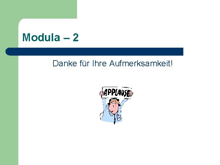 Modula – 2 Danke für Ihre Aufmerksamkeit! 