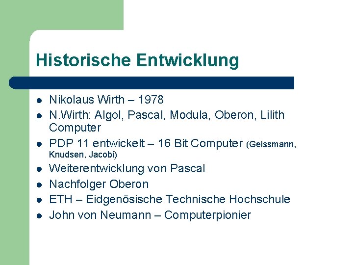 Historische Entwicklung l l l Nikolaus Wirth – 1978 N. Wirth: Algol, Pascal, Modula,