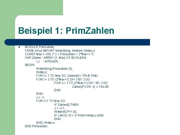 Beispiel 1: Prim. Zahlen l MODULE Prim. Zahlen; FROM In. Out IMPORT Write. String,