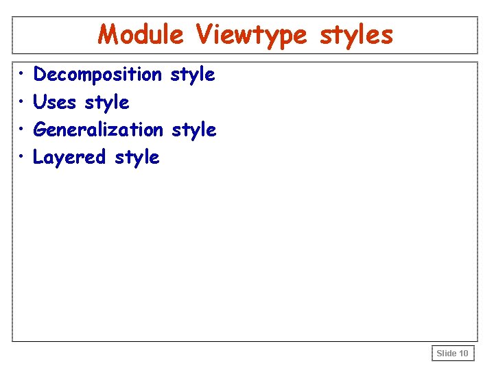 Module Viewtype styles • • Decomposition style Uses style Generalization style Layered style Slide Module Viewtype styles • • Decomposition style Uses style Generalization style Layered style Slide