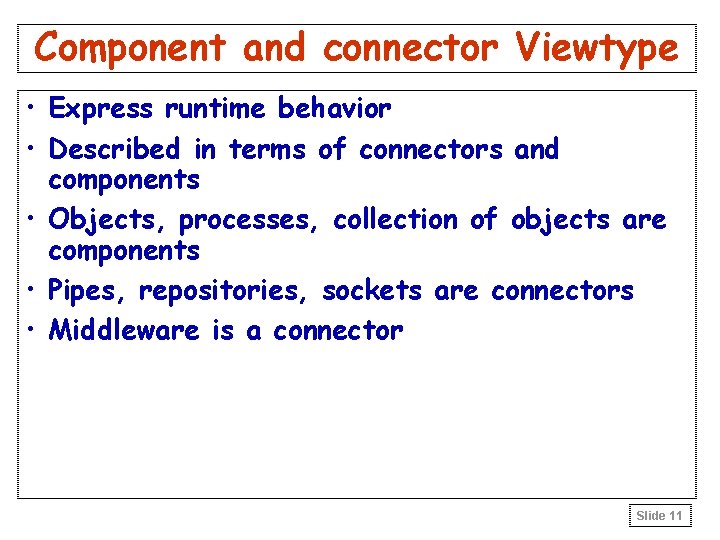 Component and connector Viewtype • Express runtime behavior • Described in terms of connectors Component and connector Viewtype • Express runtime behavior • Described in terms of connectors