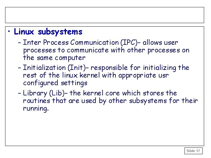 • Linux subsystems – Inter Process Communication (IPC)– allows user processes to communicate • Linux subsystems – Inter Process Communication (IPC)– allows user processes to communicate