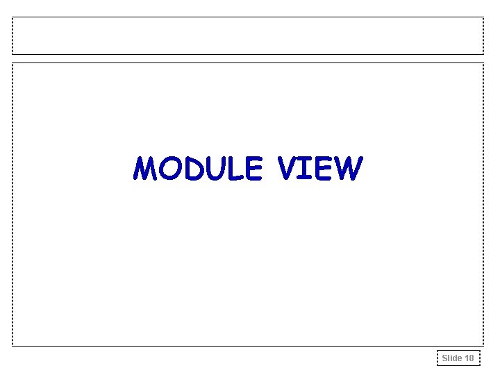 MODULE VIEW Slide 18 MODULE VIEW Slide 18