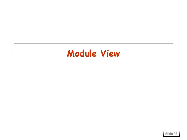 Module View Slide 26 Module View Slide 26