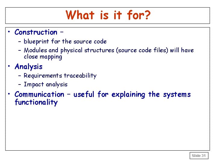 What is it for? • Construction – – blueprint for the source code – What is it for? • Construction – – blueprint for the source code –