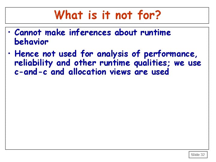 What is it not for? • Cannot make inferences about runtime behavior • Hence What is it not for? • Cannot make inferences about runtime behavior • Hence