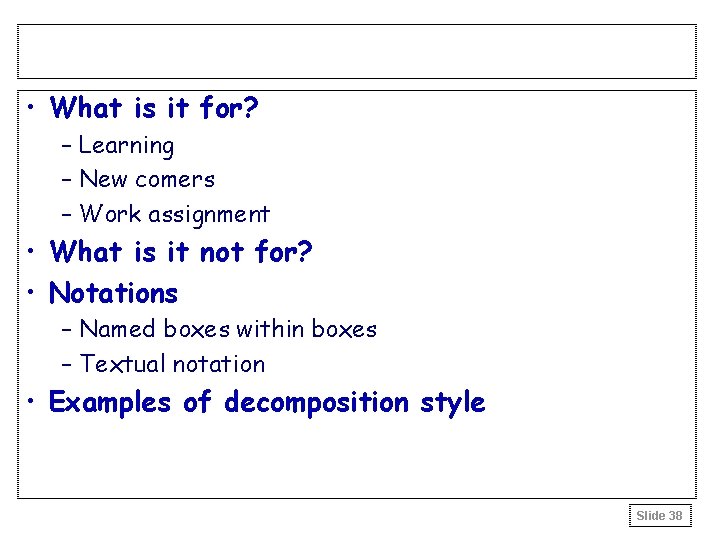 • What is it for? – Learning – New comers – Work assignment • What is it for? – Learning – New comers – Work assignment