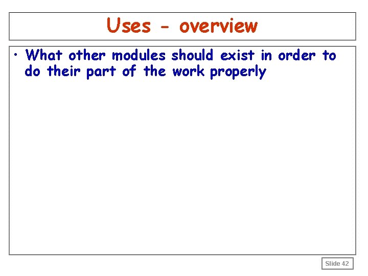 Uses - overview • What other modules should exist in order to do their Uses - overview • What other modules should exist in order to do their