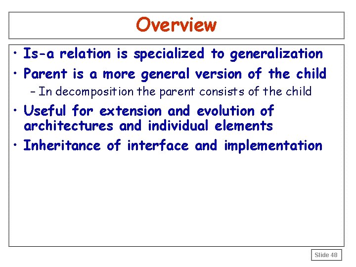 Overview • Is-a relation is specialized to generalization • Parent is a more general Overview • Is-a relation is specialized to generalization • Parent is a more general