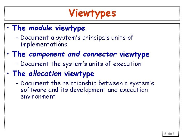 Viewtypes • The module viewtype – Document a system’s principals units of implementations • Viewtypes • The module viewtype – Document a system’s principals units of implementations •