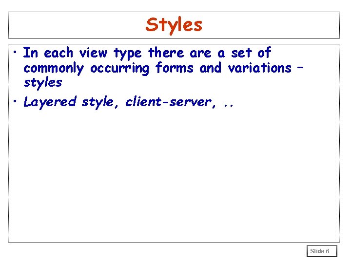 Styles • In each view type there a set of commonly occurring forms and Styles • In each view type there a set of commonly occurring forms and