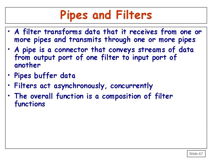 Pipes and Filters • A filter transforms data that it receives from one or Pipes and Filters • A filter transforms data that it receives from one or