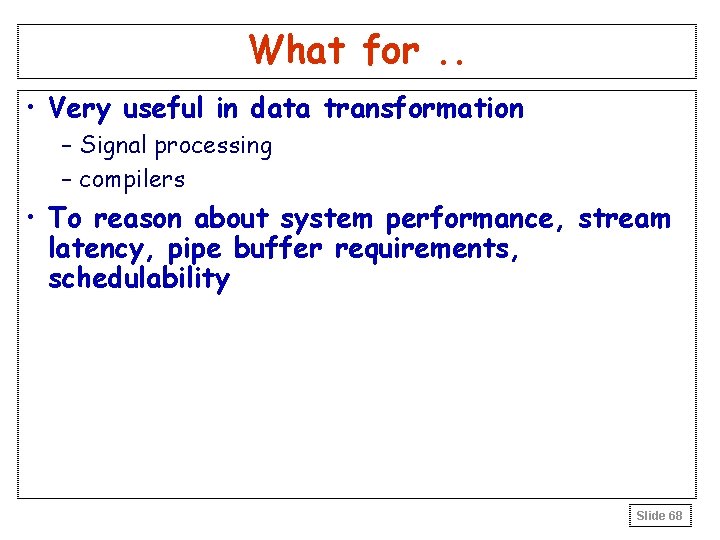 What for. . • Very useful in data transformation – Signal processing – compilers What for. . • Very useful in data transformation – Signal processing – compilers