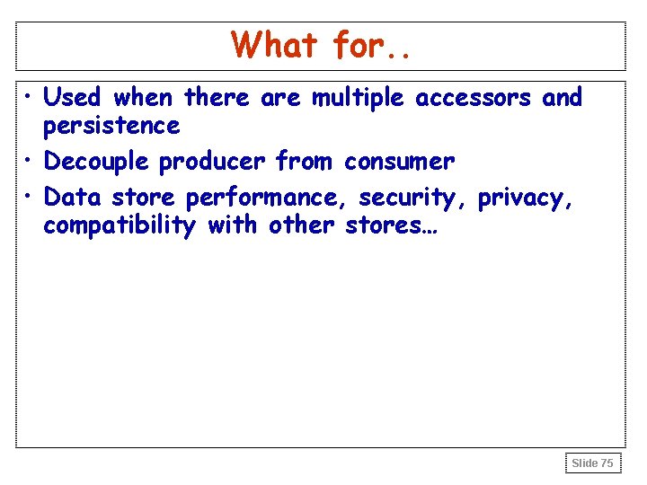 What for. . • Used when there are multiple accessors and persistence • Decouple What for. . • Used when there are multiple accessors and persistence • Decouple