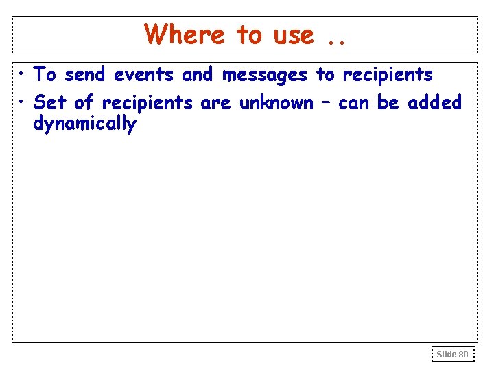 Where to use. . • To send events and messages to recipients • Set Where to use. . • To send events and messages to recipients • Set