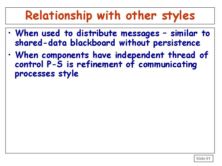 Relationship with other styles • When used to distribute messages – similar to shared-data Relationship with other styles • When used to distribute messages – similar to shared-data