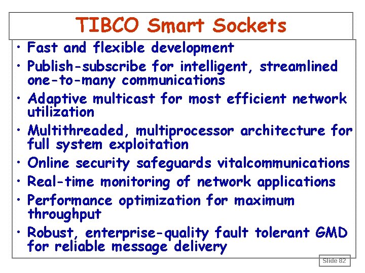 TIBCO Smart Sockets • Fast and flexible development • Publish-subscribe for intelligent, streamlined one-to-many TIBCO Smart Sockets • Fast and flexible development • Publish-subscribe for intelligent, streamlined one-to-many