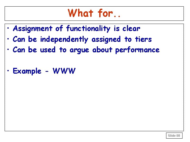 What for. . • Assignment of functionality is clear • Can be independently assigned What for. . • Assignment of functionality is clear • Can be independently assigned