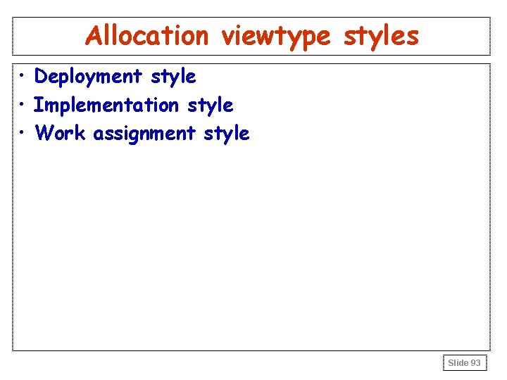 Allocation viewtype styles • Deployment style • Implementation style • Work assignment style Slide Allocation viewtype styles • Deployment style • Implementation style • Work assignment style Slide