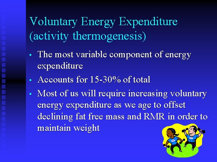 Voluntary Energy Expenditure (activity thermogenesis) • • • The most variable component of energy Voluntary Energy Expenditure (activity thermogenesis) • • • The most variable component of energy