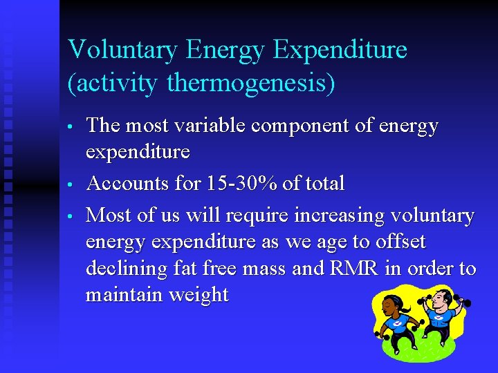 Voluntary Energy Expenditure (activity thermogenesis) • • • The most variable component of energy