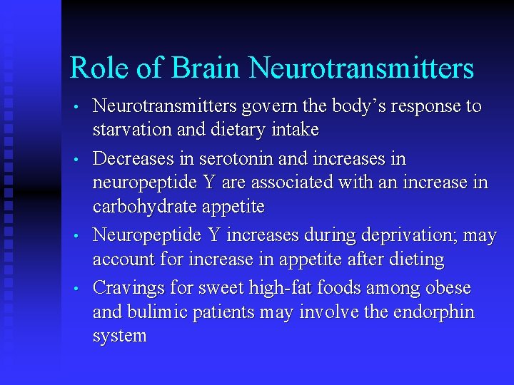 Role of Brain Neurotransmitters • • Neurotransmitters govern the body’s response to starvation and