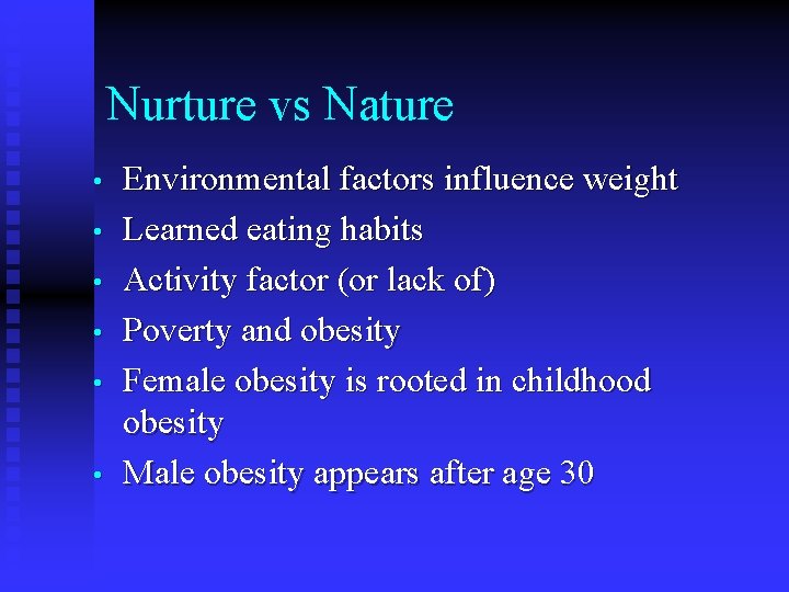 Nurture vs Nature • • • Environmental factors influence weight Learned eating habits Activity