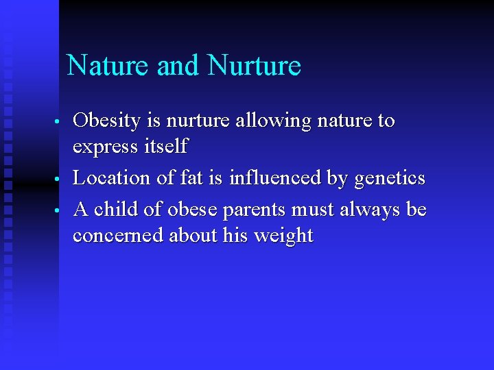 Nature and Nurture • • • Obesity is nurture allowing nature to express itself