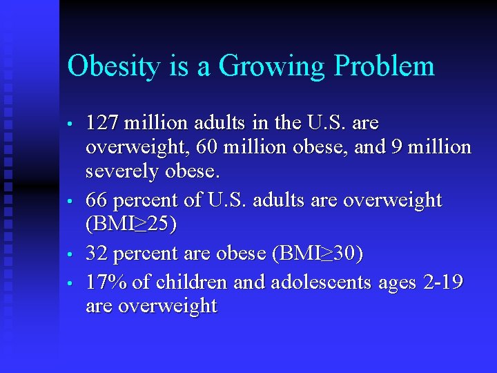 Obesity is a Growing Problem • • 127 million adults in the U. S.