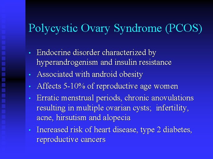 Polycystic Ovary Syndrome (PCOS) • • • Endocrine disorder characterized by hyperandrogenism and insulin