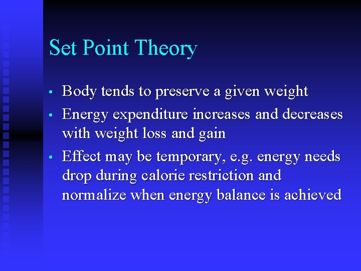 Set Point Theory • • • Body tends to preserve a given weight Energy