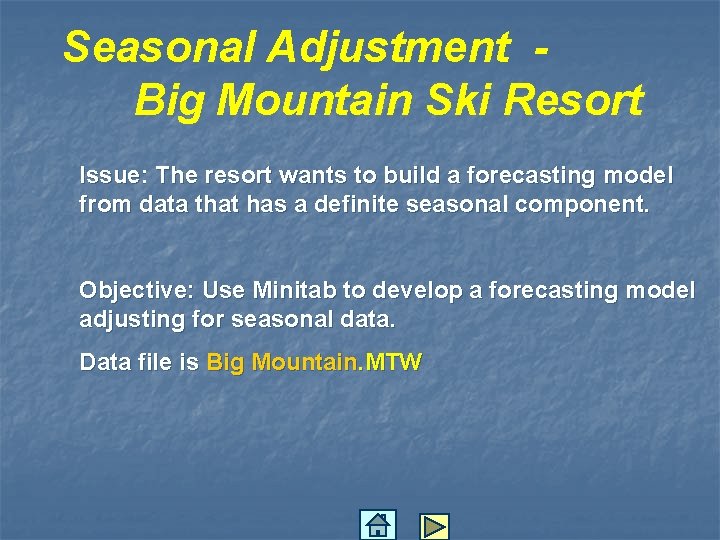 Seasonal Adjustment Big Mountain Ski Resort Issue: The resort wants to build a forecasting