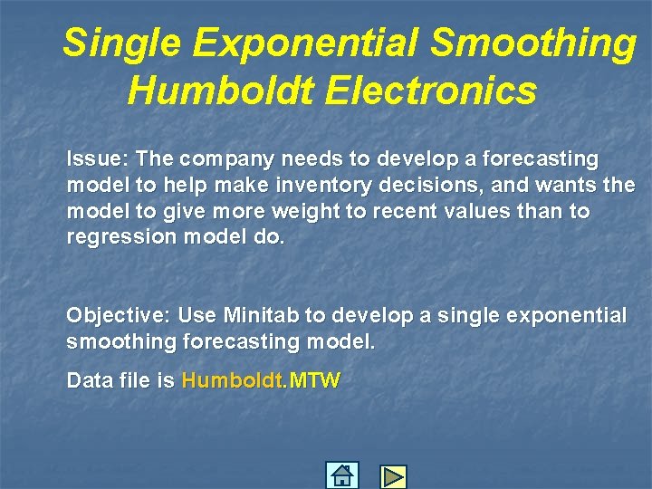 Single Exponential Smoothing Humboldt Electronics Issue: The company needs to develop a forecasting model