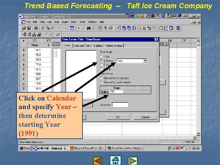 Trend Based Forecasting – Taft Ice Cream Company Click on Calendar and specify Year
