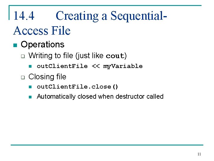 14. 4 Creating a Sequential. Access File n Operations q Writing to file (just