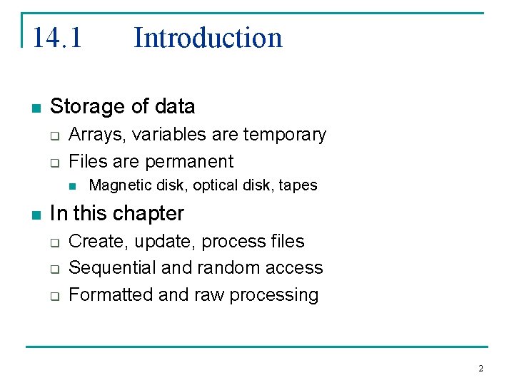 14. 1 n Storage of data q q Arrays, variables are temporary Files are