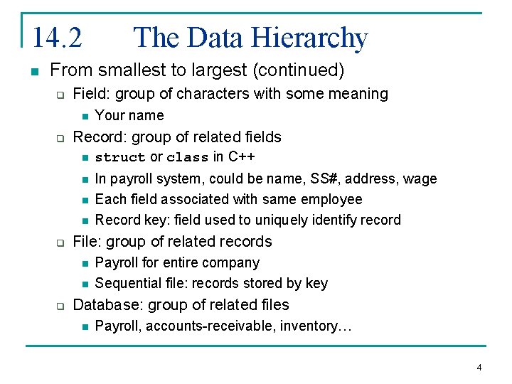 14. 2 n The Data Hierarchy From smallest to largest (continued) q Field: group