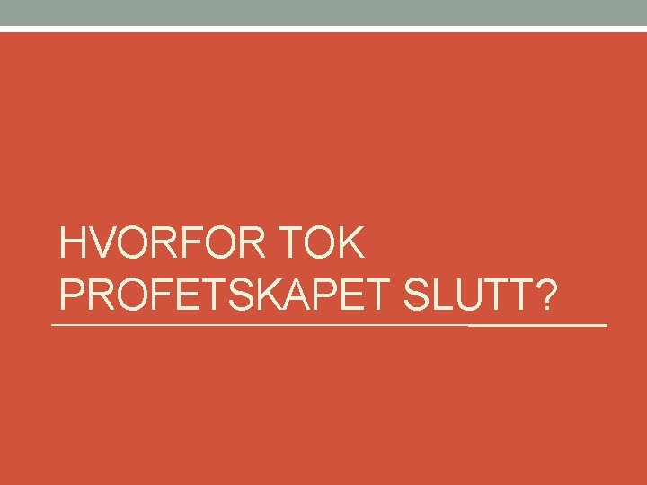 HVORFOR TOK PROFETSKAPET SLUTT? 