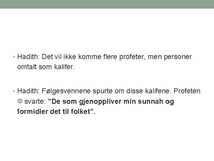  • Hadith: Det vil ikke komme flere profeter, men personer omtalt som kalifer.