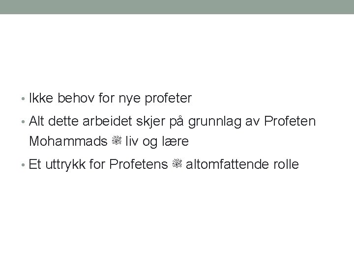  • Ikke behov for nye profeter • Alt dette arbeidet skjer på grunnlag